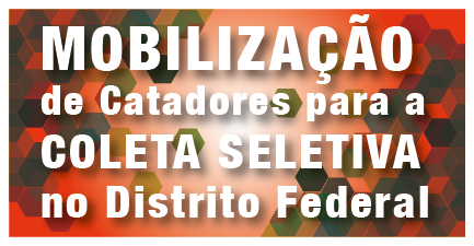 Mobilização de Catadores para a Coleta Seletiva no Distrito Federal